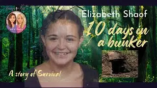Elizabeth Shaof   Abducted and Survived 10 Days In A Bunker