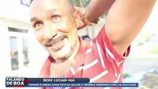 HOMEM É PRESO APÓS TENTAR MATAR A PRÓPRIA SOBRINHA COM UM MACHADO NA CIDADE DE BOM LUGAR-MA