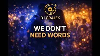 Dj Grajek(GrajekEvents) - We Don’t Need Words