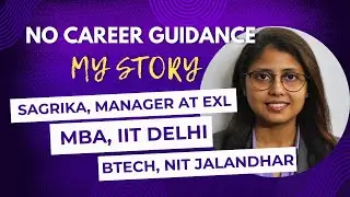 No Career Guidance - My Story ft Sagrika | IIT DELHI | NIT JALANDHAR | MANAGER @ EXL #job #iit #nit