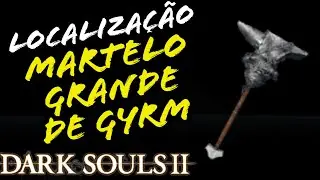 LOCALIZA&Ccedil;&Atilde;O MARTELO GRANDE DE GYRM DARK SOULS 2 / LOCATION GYRM GREAT HAMMER