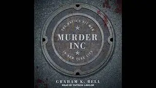 Murder, Inc.: The Mafia's Hit Men in New York City by Graham K. Bell | Full Audiobook