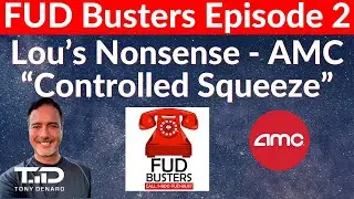 FUDBusters Ep 2- AMC Controlled Squeeze? Lou vs Wall Street Misinformation