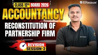 Reconstitution of Partnership Firm | Class 12 Accountancy Boards 2026 | Revision Session-02