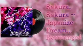 Sakura, Sakura ~ Japanize Dream... [REARRANGED]