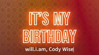 will.i.am, Cody Wise - It&rsquo;s My Birthday (Lyrics)