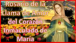 ROSARIO DE LA LLAMA DE AMOR DEL CORAZ&Oacute;N INMACULADO DE MAR&Iacute;A