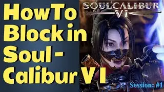 SoulCalibur VI Beginner Guide #1 HOW TO BLOCK?