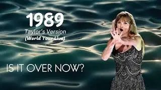 Is It Over Now? | 1989 Taylor’s Version World Tour (Concept)