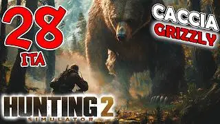 HUNTING SIMULATOR 2 ITA - Caccia Orso Grizzly [Hunting Simulator 2 Gameplay ITA EP 28]
