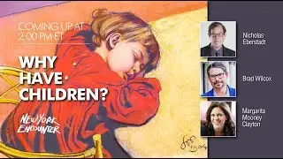 Why Have Children? | Eberstadt, Wilcox, Clayton | New York Encounter 2025