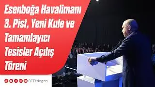 Esenboğa Havalimanı 3. Pist, Yeni Kule ve Tamamlayıcı Tesisler Açılış Töreni