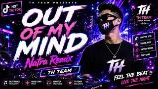 Out Of My Mind | Natra Remix | TH Team | Hot Tik Tok