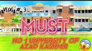 NO 1 UNIVERSITY OF AZAD KASHMIR 😱| MUST MIRPUR TOUR .