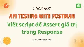 [API Postman] Bài 6 - Viết script để Assert giá trị trong Response