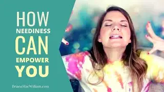 How Neediness Can Empower You