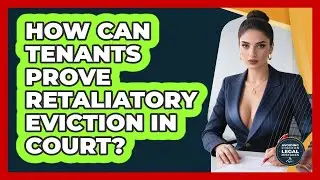 How Can Tenants Prove Retaliatory Eviction In Court? - Avoiding Common Legal Mistakes