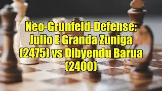 Neo-Grunfeld-Defense: Julio E Granda Zuniga (2475) vs Dibyendu Barua (2400)