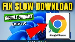 How to Fix Slow Download Speed in Google Chrome