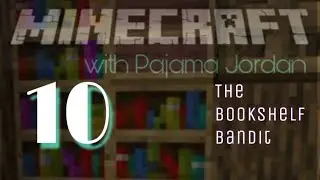 Minecraft with Pajama Jordan (Episode 10: The Bookshelf Bandit)
