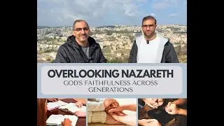 Overlooking Nazareth: God&rsquo;s Faithfulness Across Generations