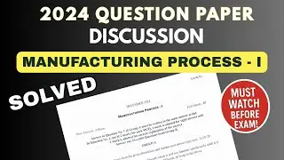 Manufacturing Process &ndash; I | Question Paper Discussion 2024 | Full Solution & Important Topics