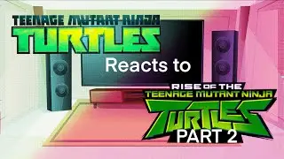 Tmnt 2012 reacts to rottmnt part 2