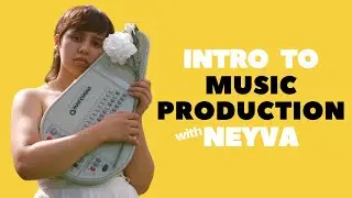 Intro to Music Production with Neyva