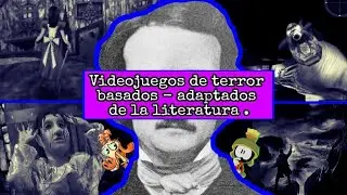Videojuegos de terror basados - adaptados de la literatura ( Parte 1 / ? ) | [ Loquendo ]