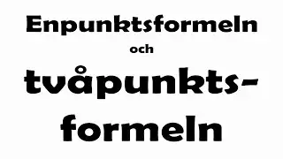 Enpunktsformeln och tvåpunktsformeln