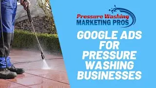 Google Ads for Pressure Washing Businesses
