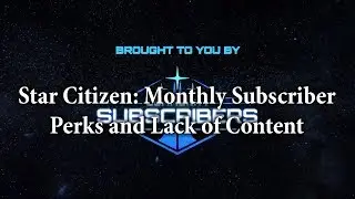 Star Citizen: Monthly Subscriber Perks and Lack of Content