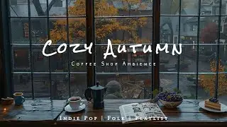 Cozy Autumn Coffee Shop Ambience | Indie Pop/Folk Music Playlist For Chill