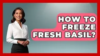 How To Freeze Fresh Basil? - The Skillful Chef