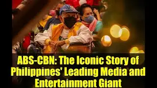 ABS-CBN: The Iconic Story of Philippines' Leading Media and Entertainment Giant