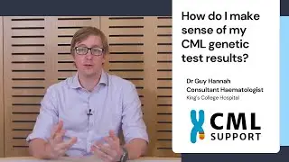 How do I make sense of my CML genetic test results - Dr Guy Hannah
