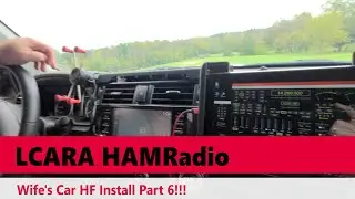 LCARA HAM Radio: Wife's Car HF Radio Install & Making Contacts: Part 6!!!
