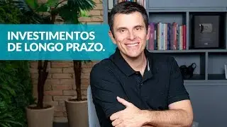 Como Investir em Longo Prazo: A Estrat&eacute;gia mais Inteligente
