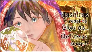 ❄️🎄🎅|| Hashira react to GIYU as RANDOM CHRISTMAS SONGS!~ ||  CHRISTMAS SPECIAL || ☃️🎁🦌