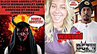 Black Man Andre Littles & White Woman Ashley Delucca Killed In Homicide by Howard James Thomas