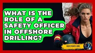 What Is The Role Of A Safety Officer In Offshore Drilling? - High Stakes Jobs