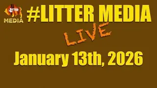 #LitterMediaLIVE for Tuesday January 13th, 2026