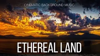 Free Music / Dreamy Cinematic Background Music For Videos / Ethereal Land