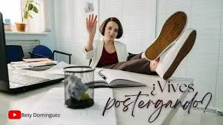 ¿Vives postergando?