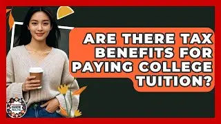Are There Tax Benefits For Paying College Tuition? - Teenager Guide to Life