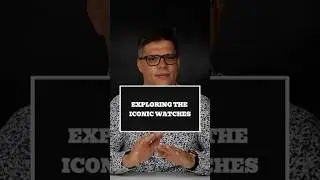 Exploring the Iconic Watches
