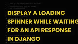 Display a loading spinner while waiting for an api response in django