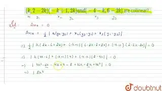 For what value of k are the points (k ,2-2k)(-k+1,2k)a n d(-4-k ,6-2k)\r\nare collinear? | 10 | ...