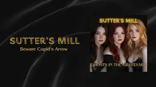 Sutter&rsquo;s Mill &ndash; &ldquo;Beware Cupid's Arrow&rdquo; (Official Lyric Video)