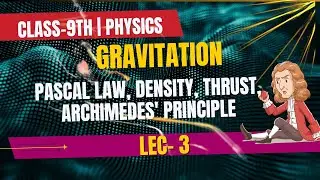 CLASS-9th | SCIENCE | GRAVITATION | PASCAL LAW, DENSITY, THRUST, ARCHIMEDES' PRINCIPLE | LECTURE - 3